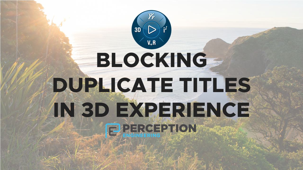 Blocking Duplicate Titles in 3D Experience — Perception Engineering