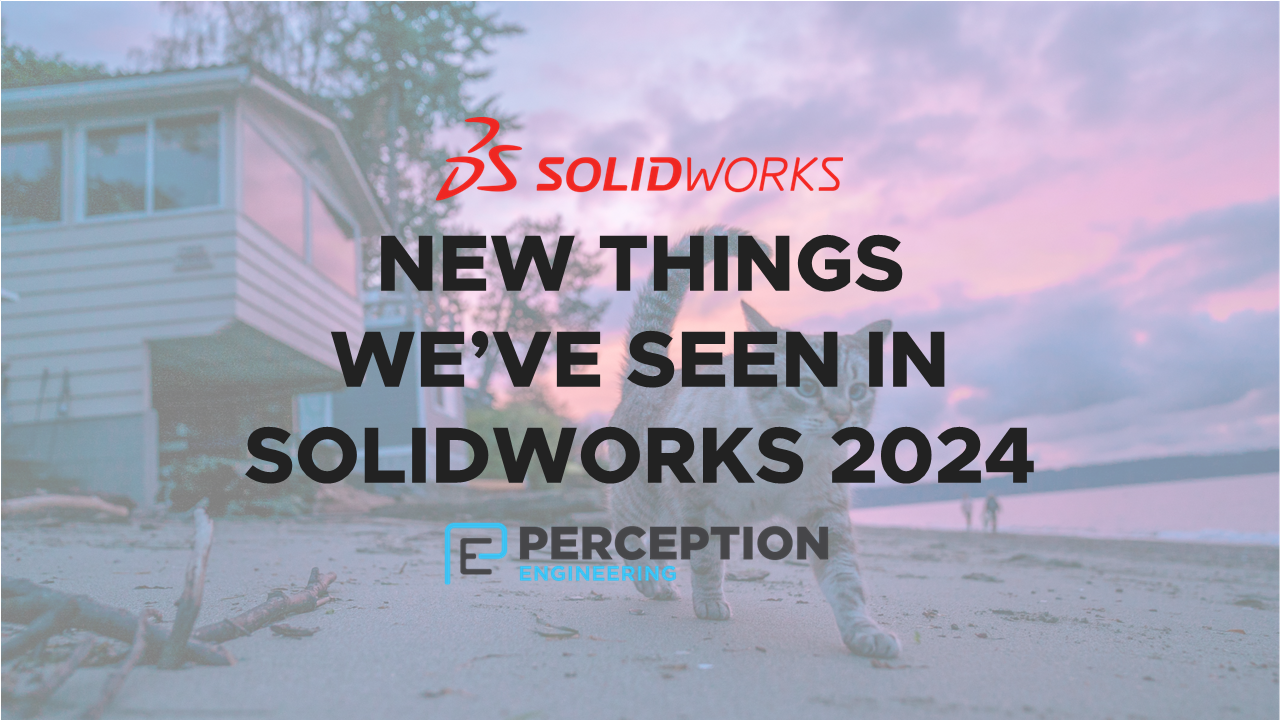 New Things We’ve Seen In SolidWorks 2024 — Perception Engineering